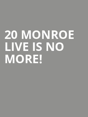 20 Monroe Live is no more
